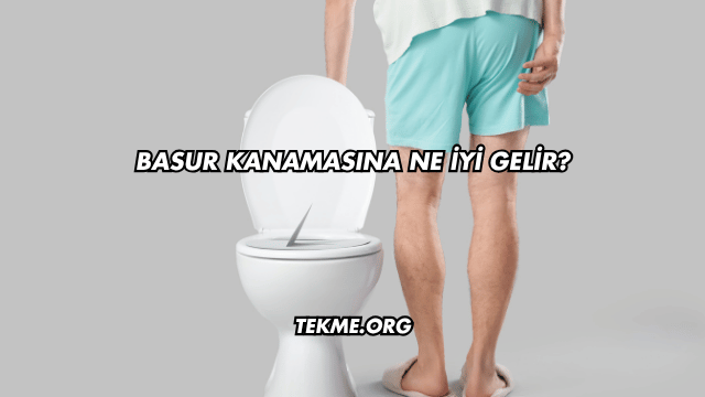 Basur Kanamasına Ne İyi Gelir?