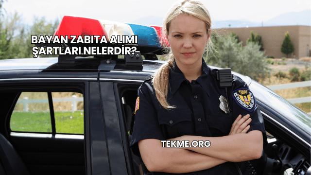 Bayan Zabıta Alımı Şartları Nelerdir?