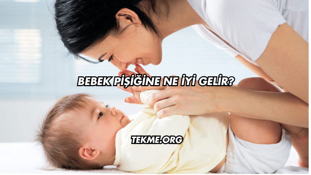 Bebek Pişiğine Ne İyi Gelir?