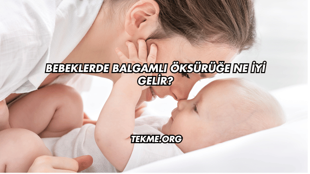 Bebeklerde Balgamlı Öksürüğe Ne İyi Gelir?