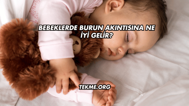 Bebeklerde Burun Akıntısına Ne İyi Gelir?