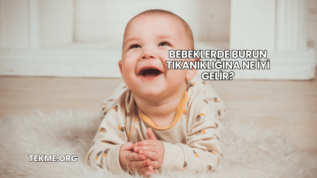 Bebeklerde Burun Tıkanıklığına Ne İyi Gelir?
