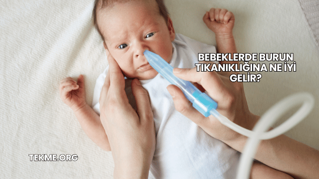 Bebeklerde Burun Tıkanıklığına Ne İyi Gelir?