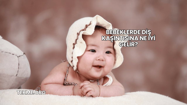 Bebeklerde Diş Kaşıntısına Ne İyi Gelir?