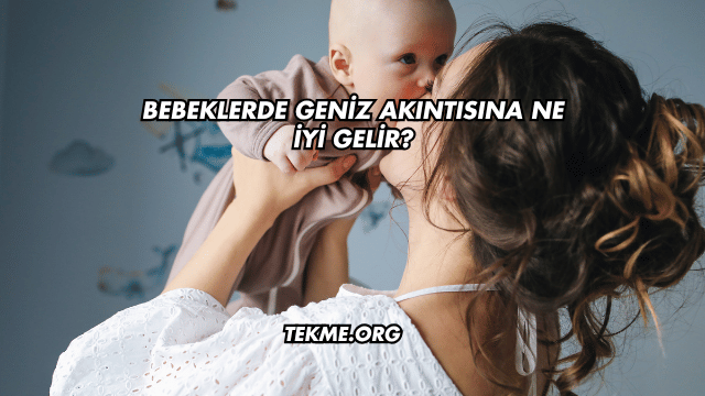 Bebeklerde Geniz Akıntısına Ne İyi Gelir?