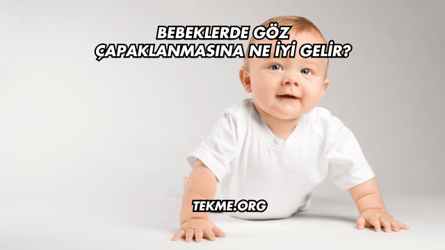 Bebeklerde Göz Çapaklanmasına Ne İyi Gelir?