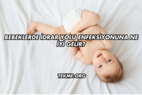 Bebeklerde İdrar Yolu Enfeksiyonuna Ne İyi Gelir?