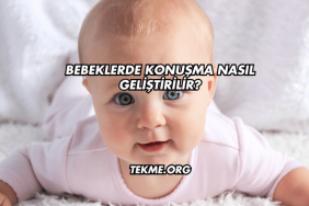 Bebeklerde Konuşma Nasıl Geliştirilir?