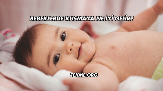 Bebeklerde Kusmaya Ne İyi Gelir?