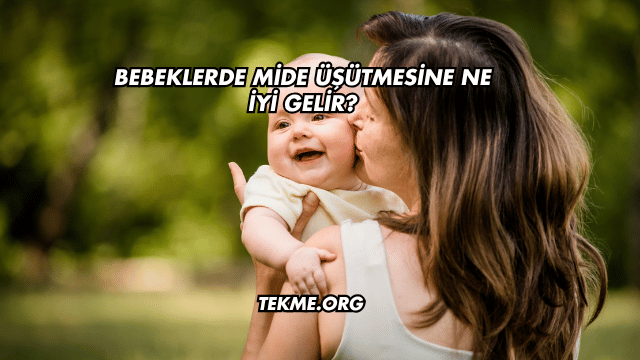 Bebeklerde Mide Üşütmesine Ne İyi Gelir?
