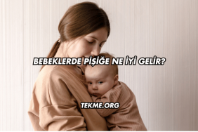 Bebeklerde Pişiğe Ne İyi Gelir?