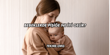 Bebeklerde Pişiğe Ne İyi Gelir?
