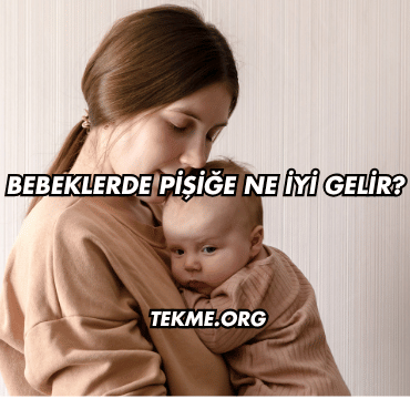 Bebeklerde Pişiğe Ne İyi Gelir?
