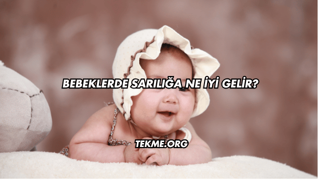 Bebeklerde Sarılığa Ne İyi Gelir?