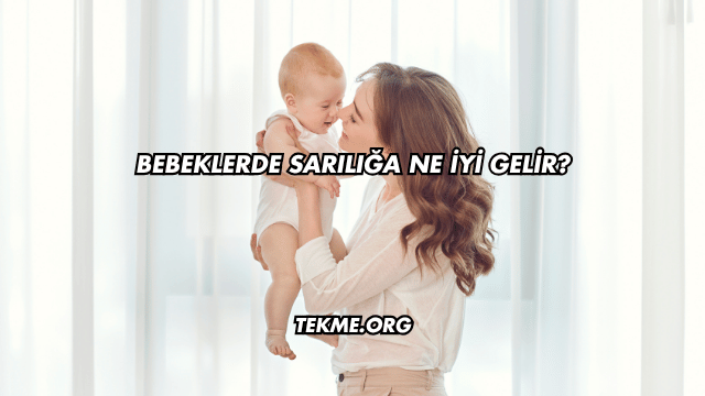 Bebeklerde Sarılığa Ne İyi Gelir?