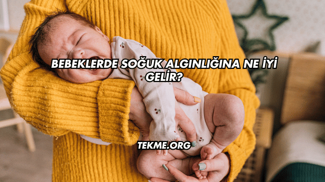 Bebeklerde Soğuk Algınlığına Ne İyi Gelir?
