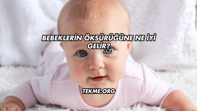 Bebeklerin Öksürüğüne Ne İyi Gelir?