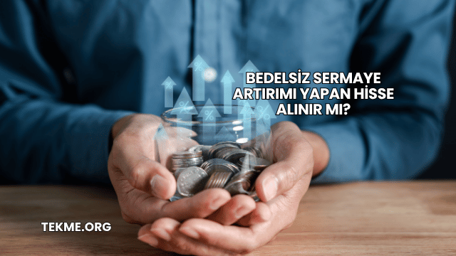 Bedelsiz Sermaye Artırımı Yapan Hisse Alınır mı?