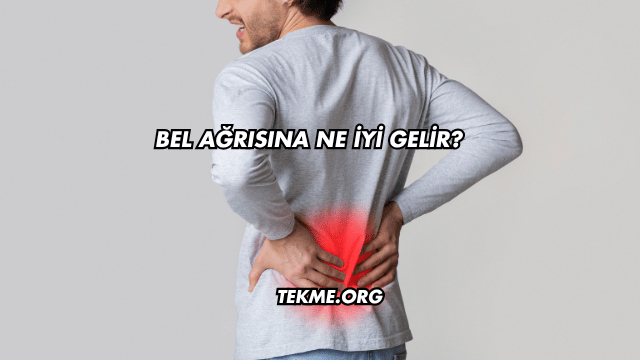 Bel Ağrısına Ne İyi Gelir?