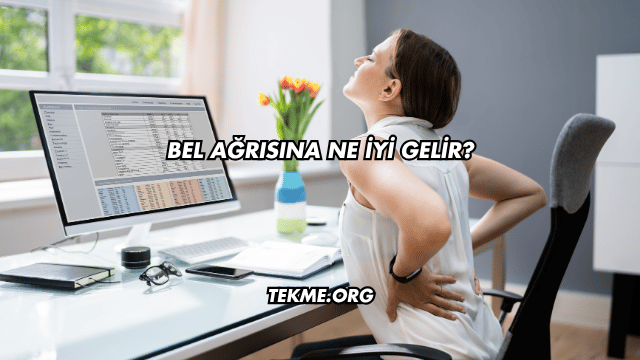Bel Ağrısına Ne İyi Gelir?