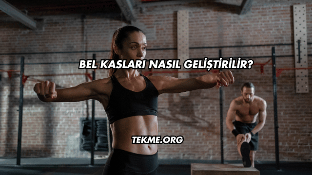 Bel Kasları Nasıl Geliştirilir?