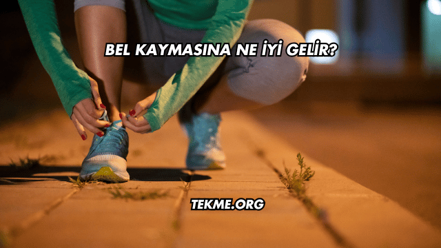Bel Kaymasına Ne İyi Gelir?