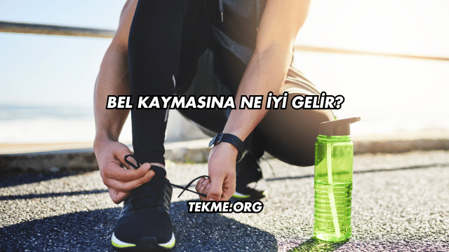 Bel Kaymasına Ne İyi Gelir?