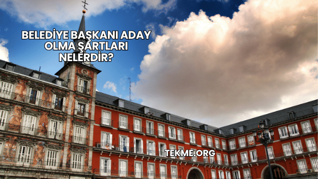 Belediye Başkanı Aday Olma Şartları Nelerdir?