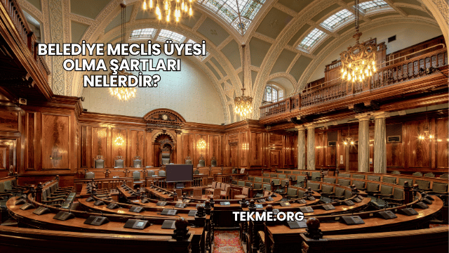 Belediye Meclis Üyesi Olma Şartları Nelerdir?