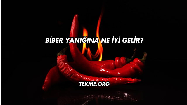 Biber Yanığına Ne İyi Gelir?