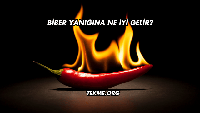 Biber Yanığına Ne İyi Gelir?