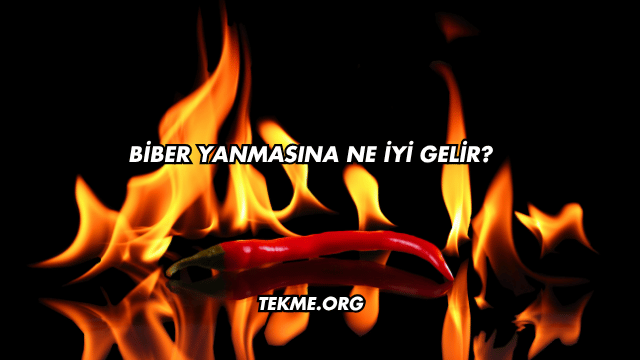 Biber Yanmasına Ne İyi Gelir?