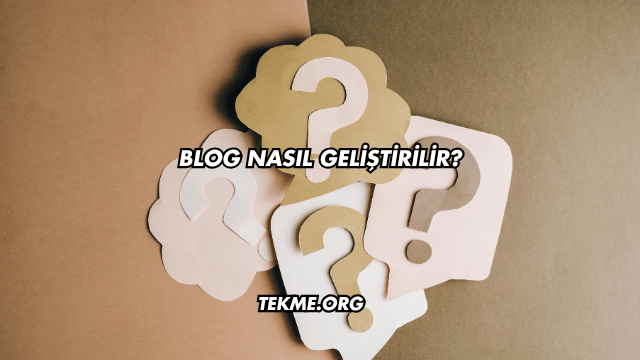 Blog Nasıl Geliştirilir
