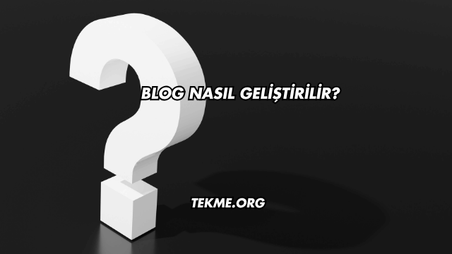 Blog Nasıl Geliştirilir