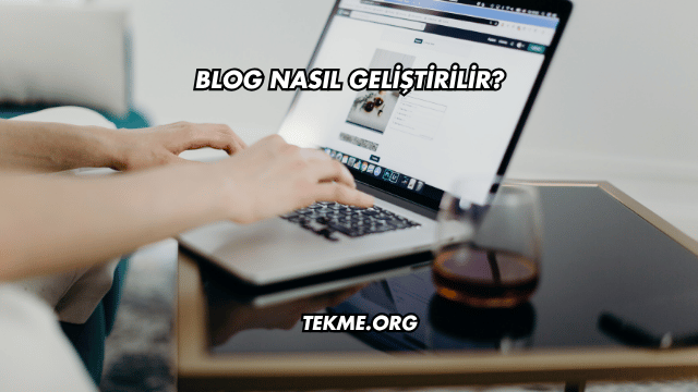 Blog Nasıl Geliştirilir?