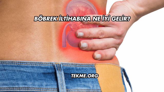 Böbrek İltihabına Ne İyi Gelir?