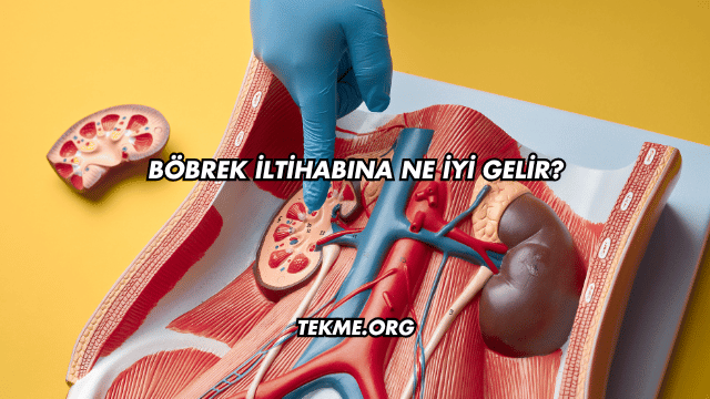 Böbrek İltihabına Ne İyi Gelir?