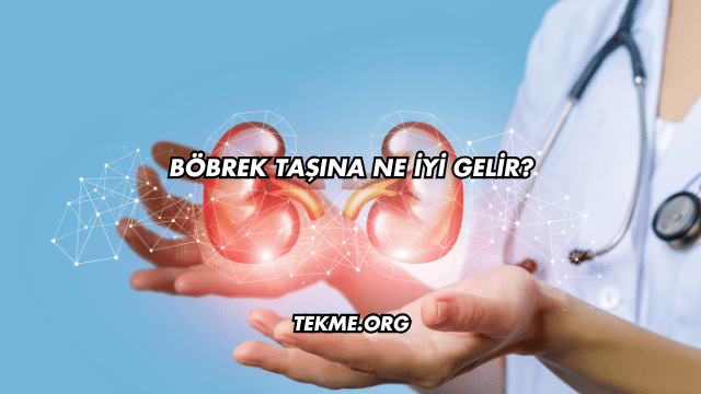 Böbrek Taşına Ne İyi Gelir?