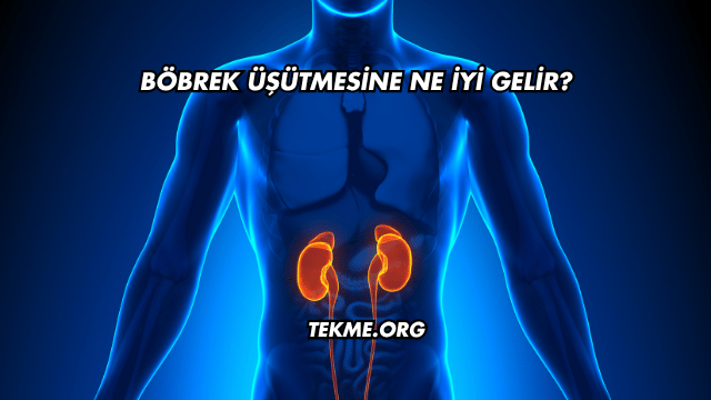 Böbrek Üşütmesine Ne İyi Gelir?