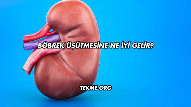 Böbrek Üşütmesine Ne İyi Gelir?