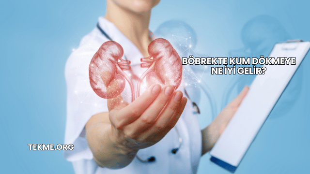 Böbrekte Kum Dökmeye Ne İyi Gelir?