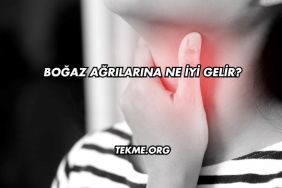 Boğaz Ağrılarına Ne İyi Gelir?