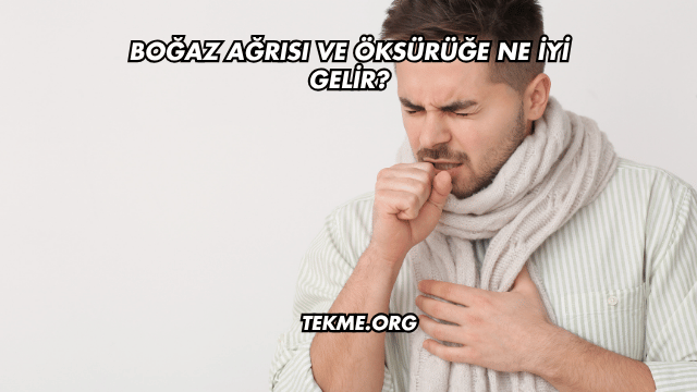 Boğaz Ağrısı ve Öksürüğe Ne İyi Gelir?