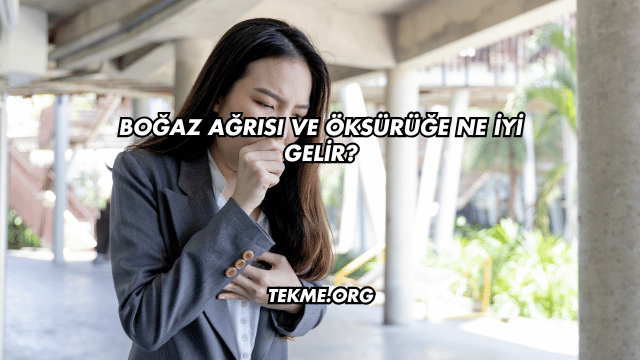 Boğaz Ağrısı ve Öksürüğe Ne İyi Gelir?