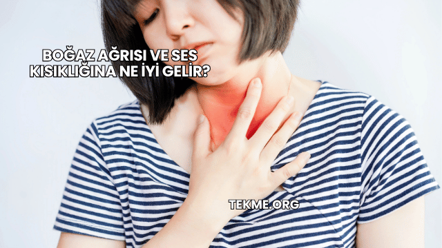 Boğaz Ağrısı ve Ses Kısıklığına Ne İyi Gelir?