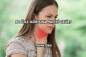 Boğaz Ağrısına Ne İyi Gelir?