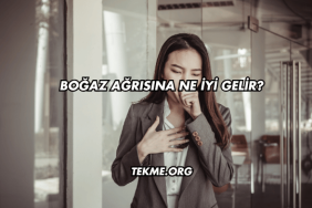 Boğaz Ağrısına Ne İyi Gelir?