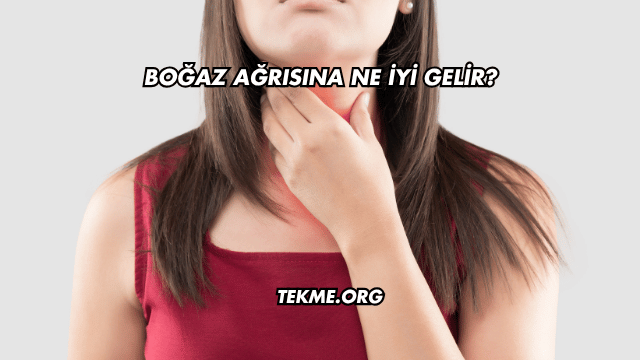 Boğaz Ağrısına Ne İyi Gelir?