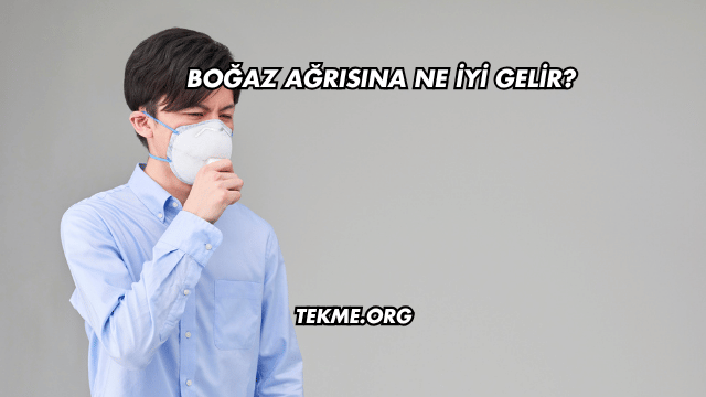 Boğaz Ağrısına Ne İyi Gelir?