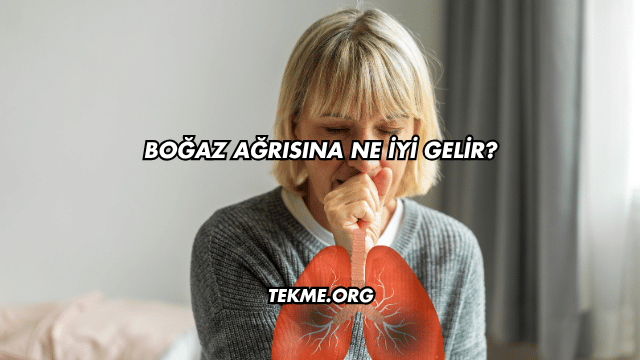 Boğaz Ağrısına Ne İyi Gelir?